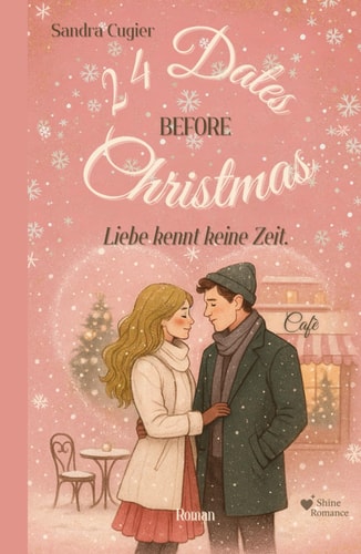 24 Dates before Christmas: Liebe kennt keine Zeit – ein emotionaler Weihnachtsroman über zwei Winter und eine große Liebe.