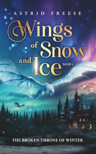 Wings of Snow and Ice: The Broken Throne of Winter (Düstere Romantasy mit Spice; Band 1)