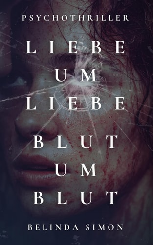 Liebe um Liebe, Blut um Blut: Ein emotionaler Psychothriller über Liebe, Trauma und Rache