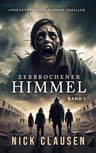 Zerbrochener Himmel 1: Apokalyptischer Horror-Thriller