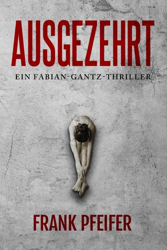 Ausgezehrt: Thriller