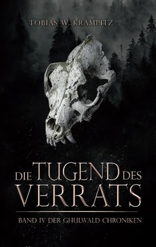 Die Tugend des Verrats (Die Ghulwald-Chroniken, Band 4)