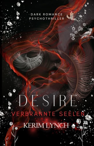 Desire: Verbrannte Seelen | Ein schonungsloser Dark Romance Psychothriller