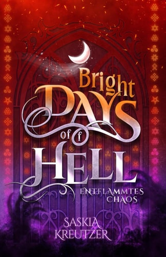 Bright Days of(f) Hell: Entflammtes Chaos: Band 2 der New Adult Urban Fantasy Reihe mit romantischen, multi-mythologischen und magischen Verstrickungen