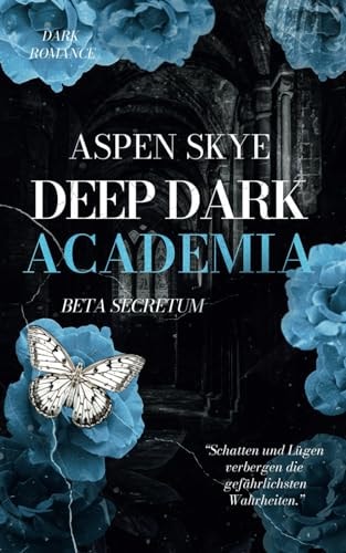 Deep Dark Academia: Beta Secretum (spannende Dark Romance, Reverse Harem, mutige Protagonistin)