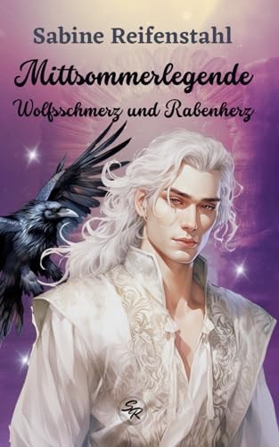 Mittsommerlegende: Wolfsschmerz und Rabenherz