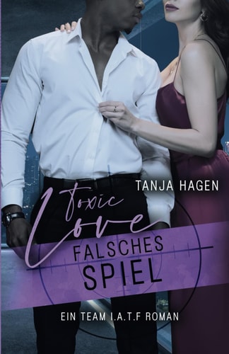 Toxic Love - Falsches Spiel (International-Anti-Terror-Force, Band 7)