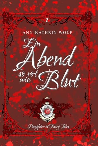 Ein Abend so rot wie Blut: Die märchenhaft-romantische Geschichte von Alex & Will geht weiter! (Daughter of Fairy Tales: Eine märchenhafte Romantasy ... wahre Liebe, die nicht sein darf., Band 2)