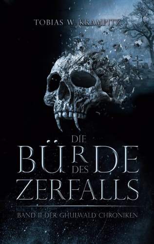 Die Bürde des Zerfalls: Band 2 (Die Ghulwald-Chroniken, Band 2)