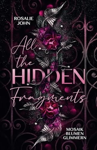 All the Hidden Fragments - Mosaikblumenglimmern: Band 2 von 3 (Dark Reverse Harem) (All-the-Hidden-Fragments-Reihe, Band 2)