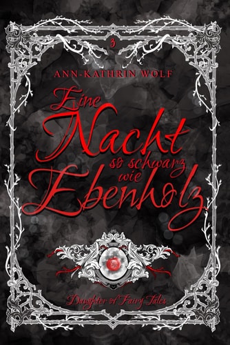 Eine Nacht so schwarz wie Ebenholz: das fulminante Finale von Alex & Will! (Daughter of Fairy Tales: Eine märchenhafte Romantasy über eine dunkle ... wahre Liebe, die nicht sein darf., Band 3)