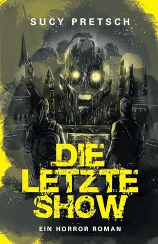 Die letzte Show – Ein Horror-Roman: Ein packender Kampf ums Überleben in einer Welt voller Zombies