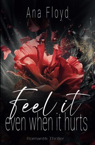 Feel it: even when it hurts - Ein fesselnder Liebesroman voller Nervenkitzel und tiefgehenden Emotionen
