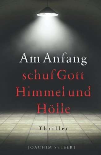 Am Anfang schuf Gott Himmel und Hölle: Pete Beskas 1. Fall - Thriller