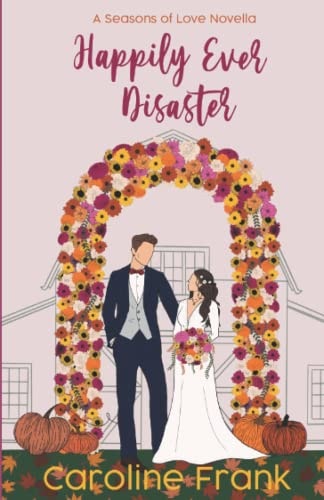 Happily Ever Disaster: A Seasons of Love Novella