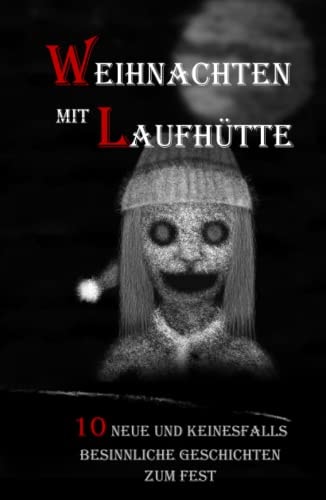 Weihnachten mit Laufhütte: 10 neue und keinesfalls besinnliche Geschichten zum Fest