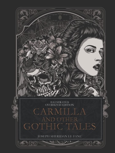 Carmilla And Other Gothic Tales By Joseph Sheridan Le Fanu | Illustrated | Oversized Edition