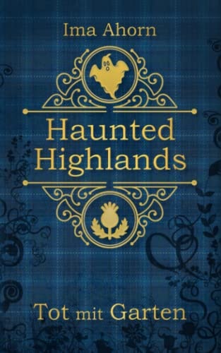 Tot mit Garten (Haunted Highlands, Band 1)