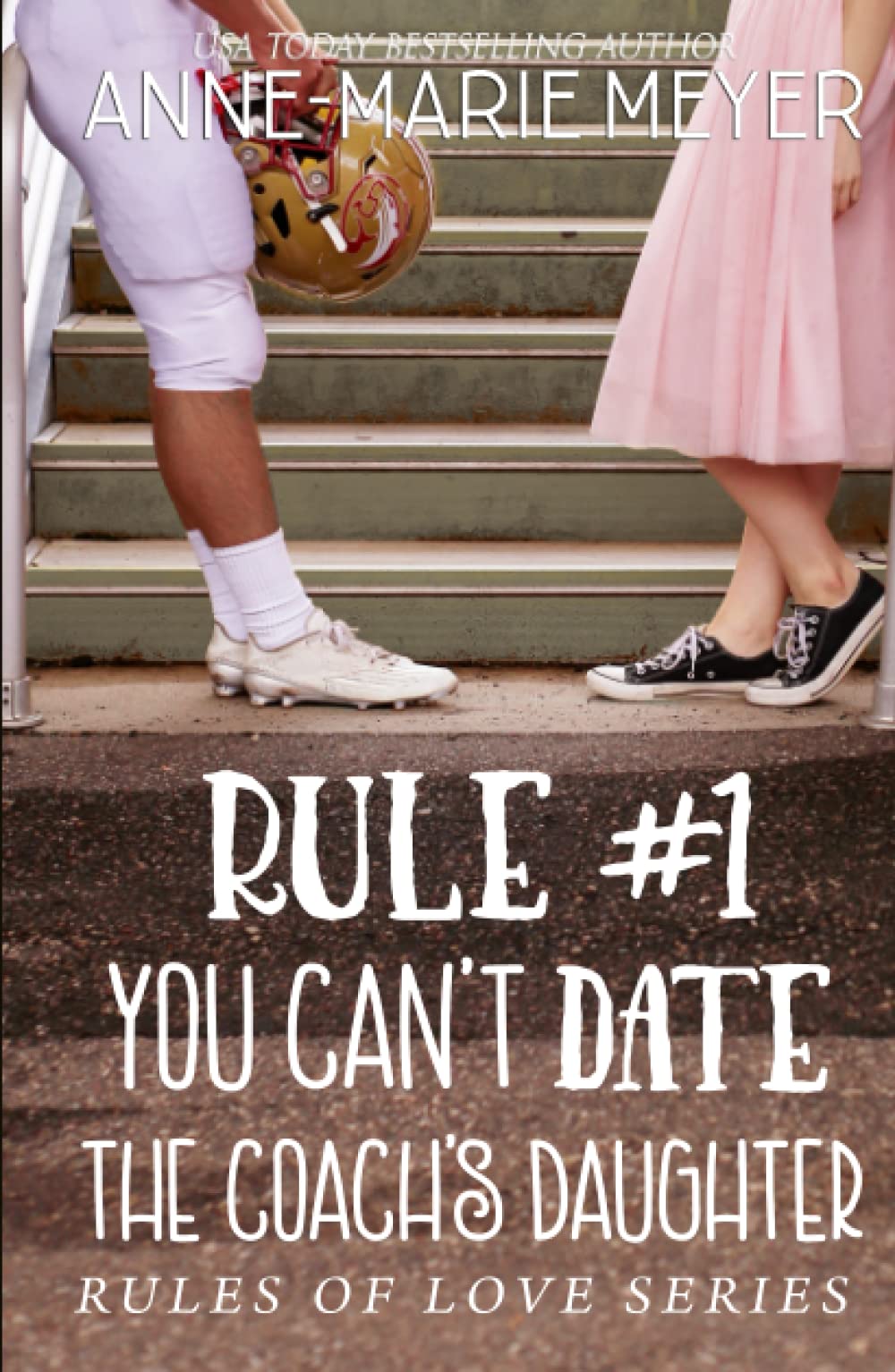 Rule #1: You Can't Date the Coach's Daughter: A Standalone Sweet High School Romance (The Rules of Love, Band 1)