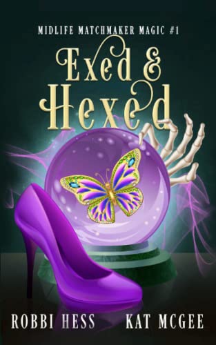 Exed & Hexed: A Paranormal Women's Fiction Novel (Midlife Matchmaker Magic)