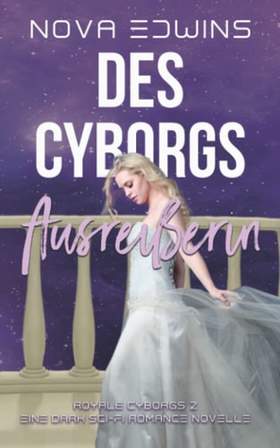 Des Cyborgs Ausreißerin (Royale Cyborgs, Band 2)