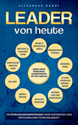 LEADER VON HEUTE: 10 Führungskompetenzen einer modernen und erfolgreichen Führungskraft