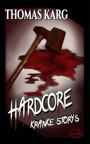 HARDCORE – Kranke Storys (Horror-Kurzgeschichten ab 18)