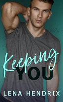 Keeping You: A steamy small town romance (Chikalu Falls, Band 2)