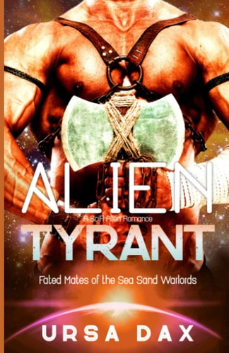 Alien Tyrant: A SciFi Alien Romance (Fated Mates of the Sea Sand Warlords, Band 1)