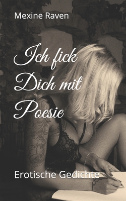 Ich fick Dich mit Poesie: Erotische Gedichte (Poesie ab 18+)