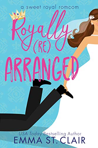 Royally Rearranged: A Sweet Royal Romcom (Sweet Royal RomCom Series)