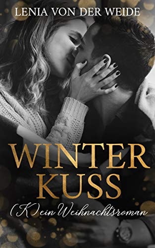 Winter Kuss (K)ein Weihnachtsroman: Liebesroman zu Weihnachten