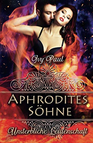 Unsterbliche Leidenschaft: Aphrodites Söhne (Forever Eternity, Band 3)