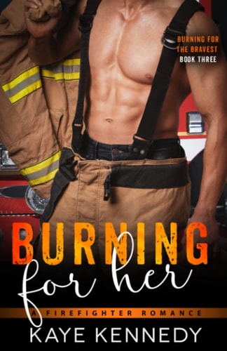 Burning for Her: A Steamy NYC Firefighter Romance (Burning for the Bravest)