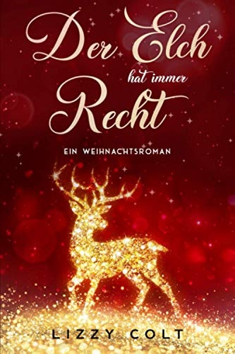 Der Elch hat immer recht: Ein Weihnachtsroman (Berliner Weihnachten und andere Jahreszeiten - Liebesromane, Band 4)
