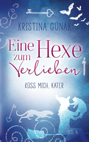 Küss mich, Kater!: Eine Hexe zum Verlieben