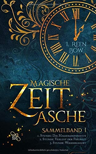 Magische Zeitasche - Sammelband 1: Erste Stunde: Die Magiekomponistin - Zweite Stunde: Verlust der Freiheit - Dritte Stunde: Wiedergeburt
