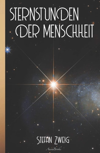 Stefan Zweig: Sternstunden der Menschheit