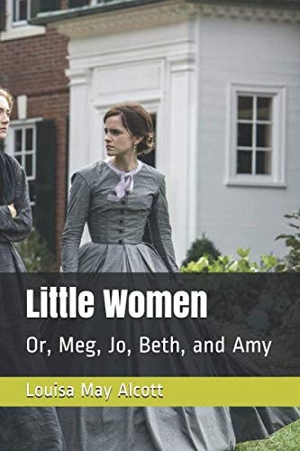 Little Women: Or, Meg, Jo, Beth, and Amy