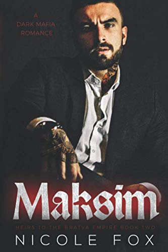 Maksim: A Dark Mafia Romance (Akimov Bratva) (Heirs to the Bratva Empire)