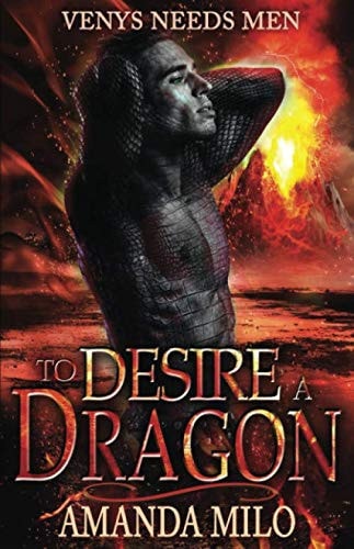 To Desire a Dragon: (a.k.a. DRAGON HOOKER) *(set in the Venys Needs Men universe)*