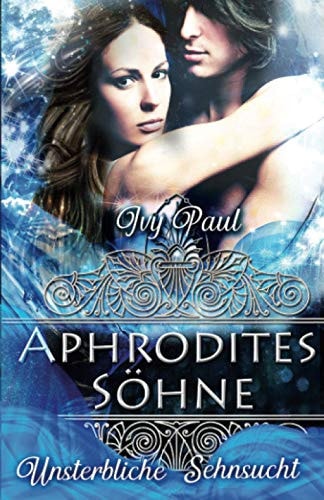 Unsterbliche Sehnsucht: Aphrodites Söhne (Forever Eternity, Band 2)