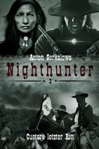 Nighthunter 3: Custers letzter Ritt: (Weird West Serie) (Anton Serkalows Nighthunter)