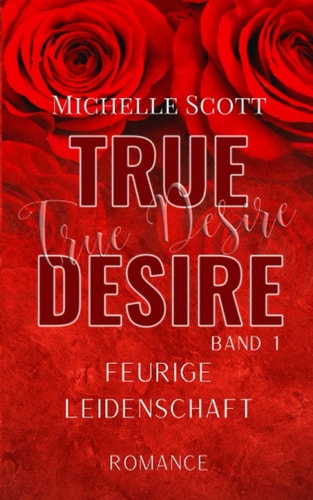 True Desire (Band 1): Feurige Leidenschaft