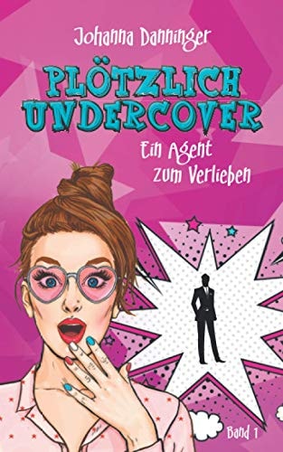 Plötzlich Undercover: Ein Agent zum Verlieben