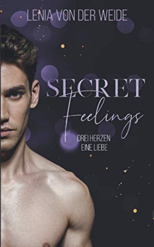 Secret Feelings: Drei Herzen, eine Liebe (Secret Feelings (MMF - Liebesroman))