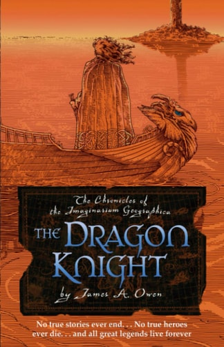 The Dragon Knight: James A. Owen's triumphant return to the world of the Imaginarium Geographica (The Chronicles of the Imaginarium Geographica)