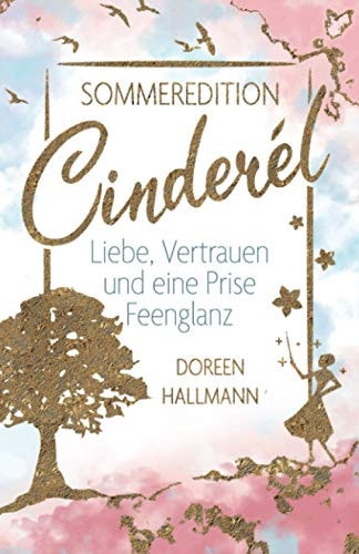 Cinderél: Liebe, Vertrauen und eine Prise Feenglanz (Sommeredition)