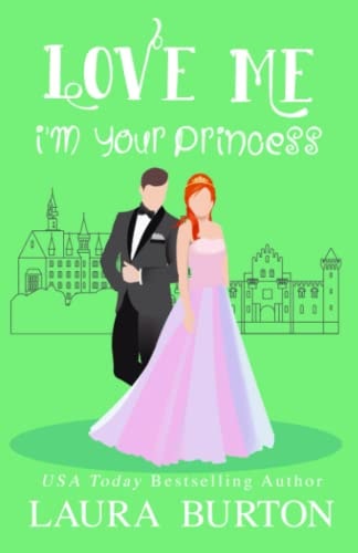 Love Me I'm Your Princess: A Sweet Romantic Comedy (Be My Fake Fiancé)
