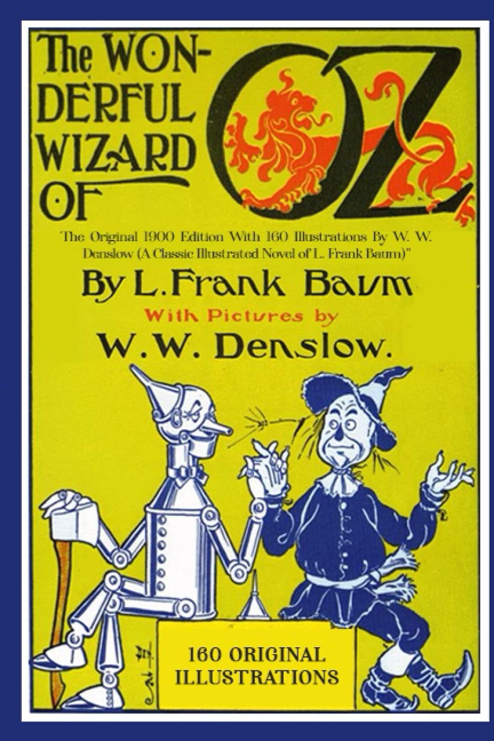 The Wonderful Wizard of Oz: The Original 1900 Edition With 160 Illustrations By W. W. Denslow (A Classic Illustrated Novel of L. Frank Baum)